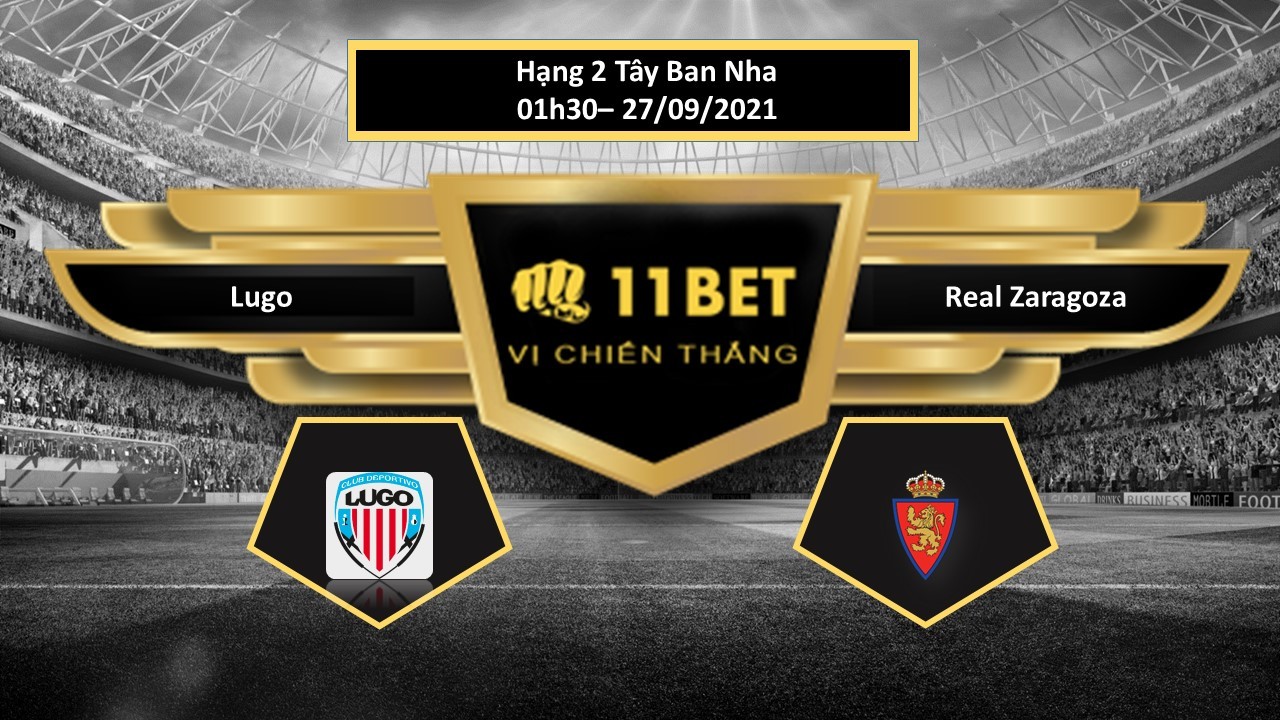 11BET Tip bóng đá Lugo vs Real Zaragoza , hôm nay 27/09/2021