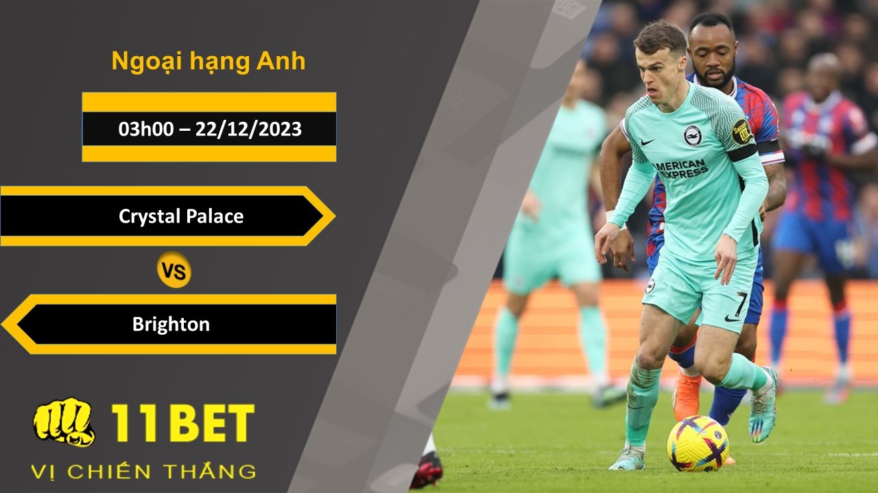 11BET Soi kèo    Crystal Palace vs Brighton, 03h00, 22/12/2023