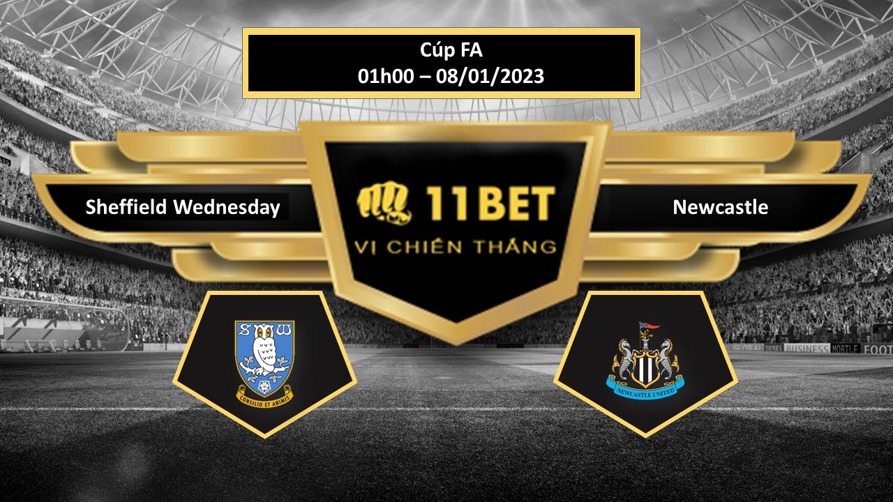 11BET Tip bóng đá Sheffield Wednesday vs Newcastle, hôm nay 08/01/2023