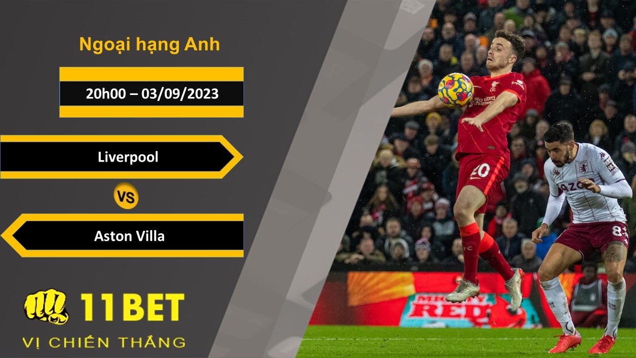11BET Soi kèo Liverpool vs Aston Villa, 20h00, 03/09/2023