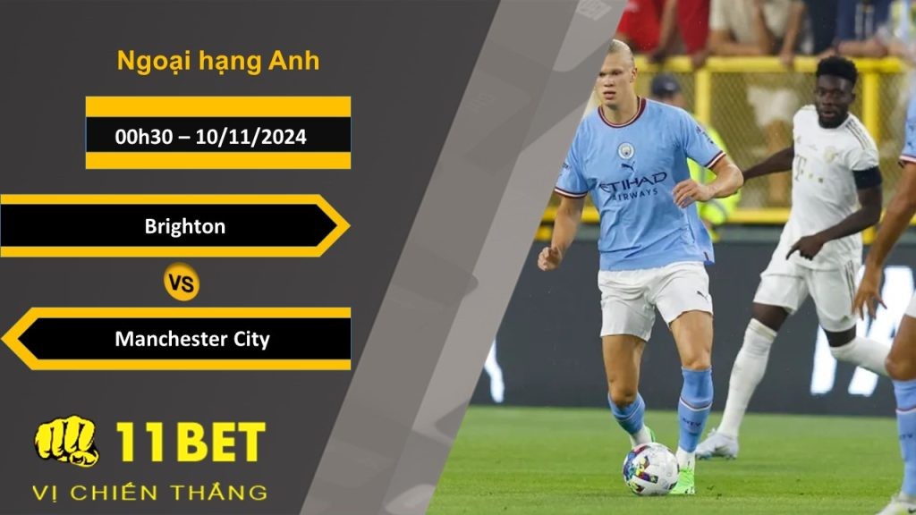 11BET Soi kèo Brighton vs Manchester City, 00h30, 10/11/2024