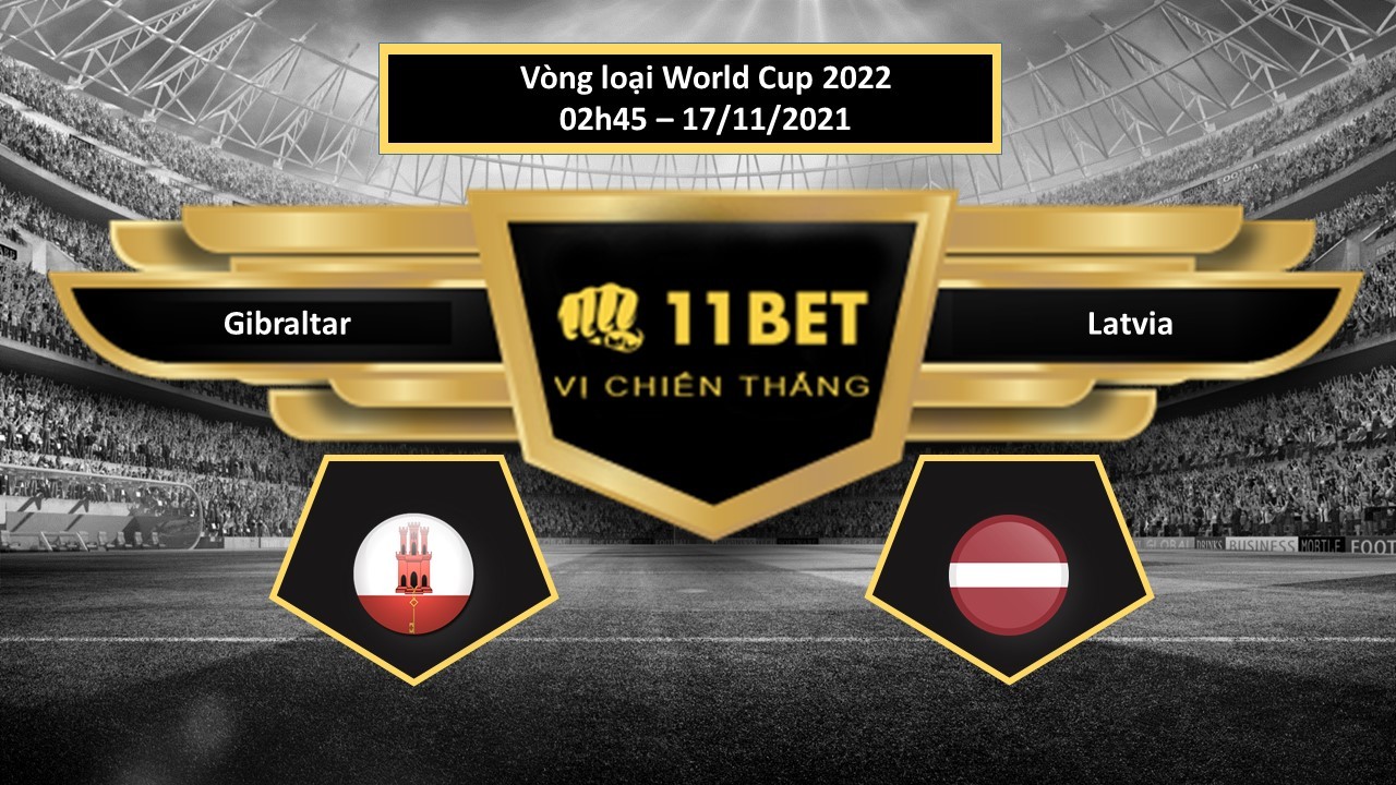11BET Tip bóng đá Gibraltar vs Latvia , hôm nay 17/11/2021