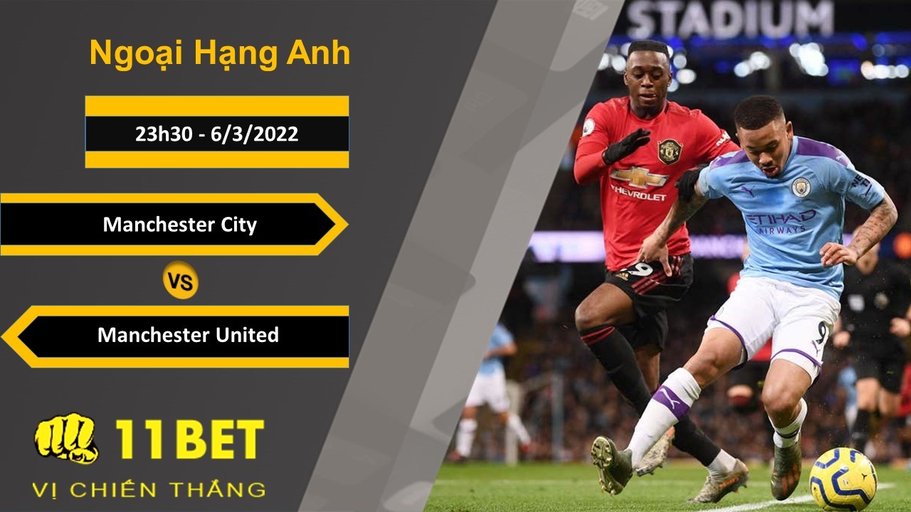 11BET Soi kèo Manchester City vs Manchester United, 23h30, 6/3/2022