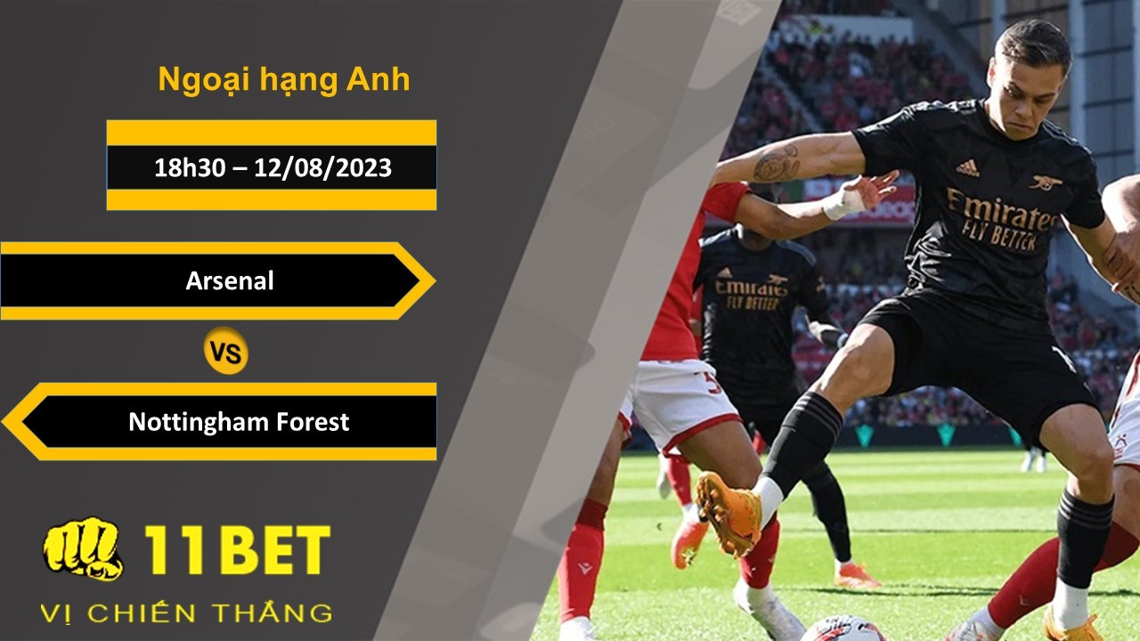 11BET Soi kèo Arsenal vs Nottingham Forest , 18h30, 12/08/2023