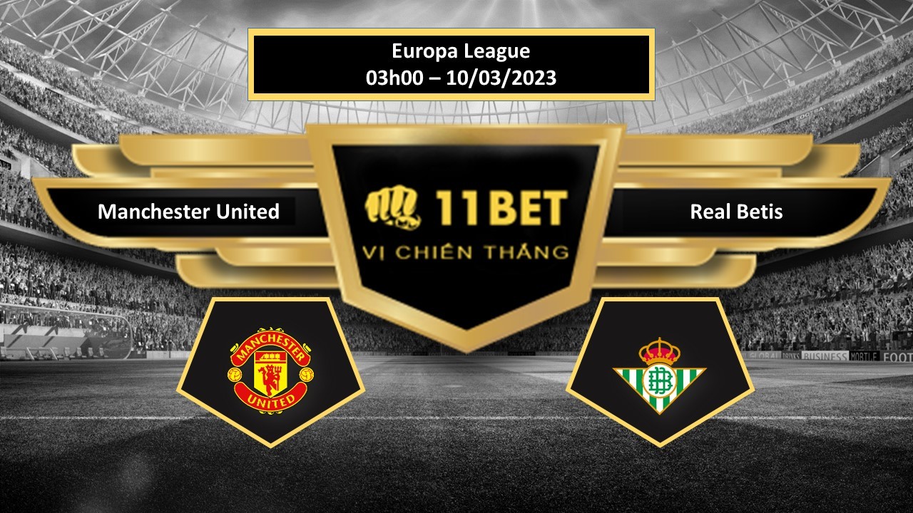 11BET Tip bóng đá Manchester United vs Real Betis , hôm nay 10/03/2023