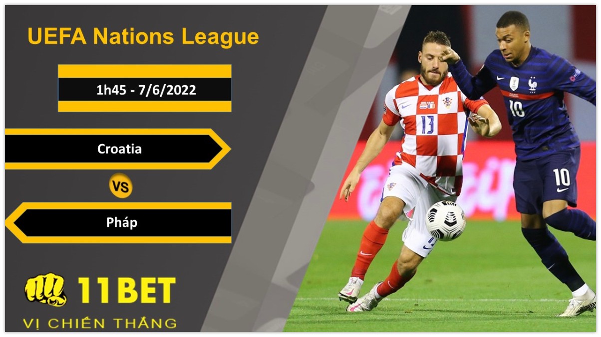 11BET Soi kèo Croatia vs Pháp, 1h45, 7/6/2022