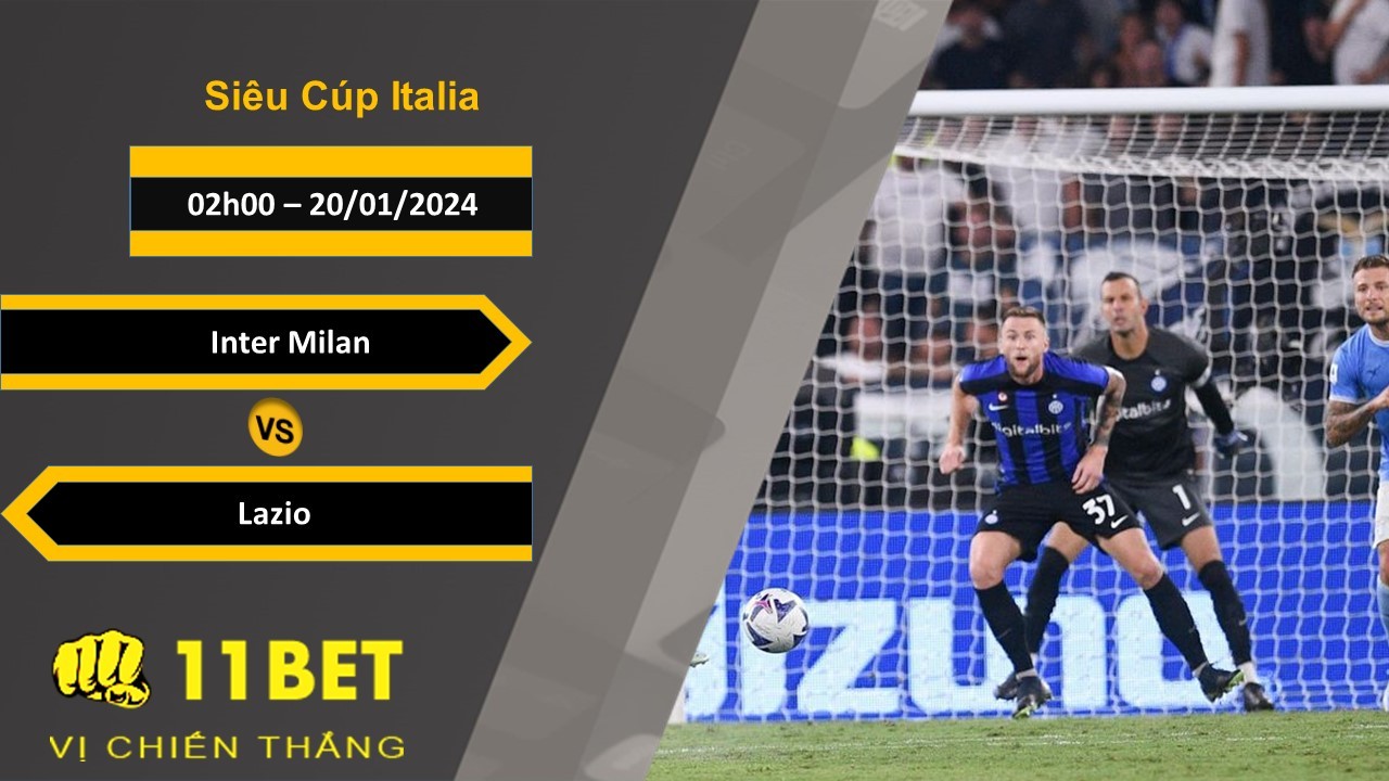 11BET Soi kèo Inter Milan vs Lazio, 02h00, 20/01/2024