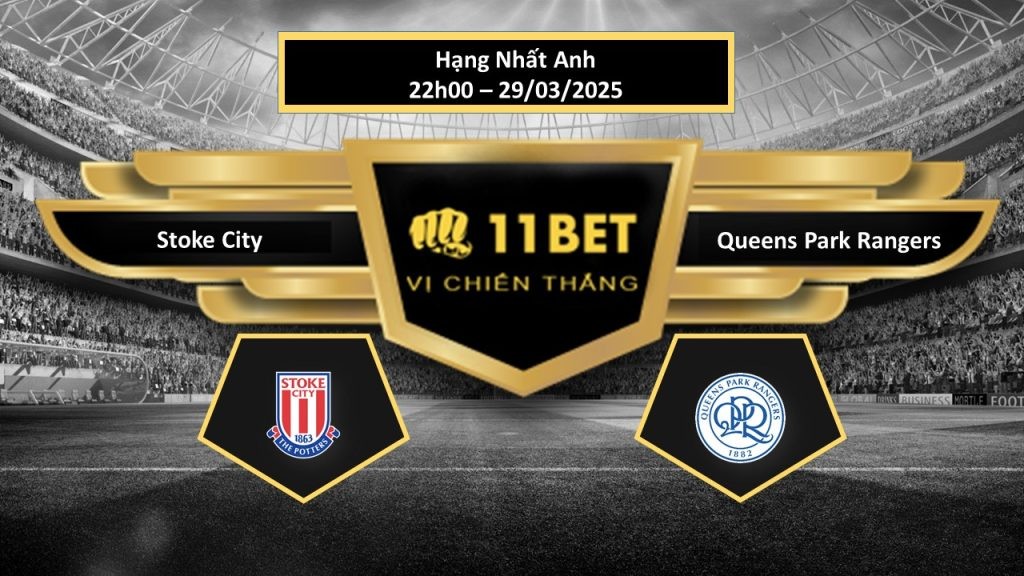 11BET Tip bóng đá Stoke City vs Queens Park Rangers, hôm nay 29/03/2025