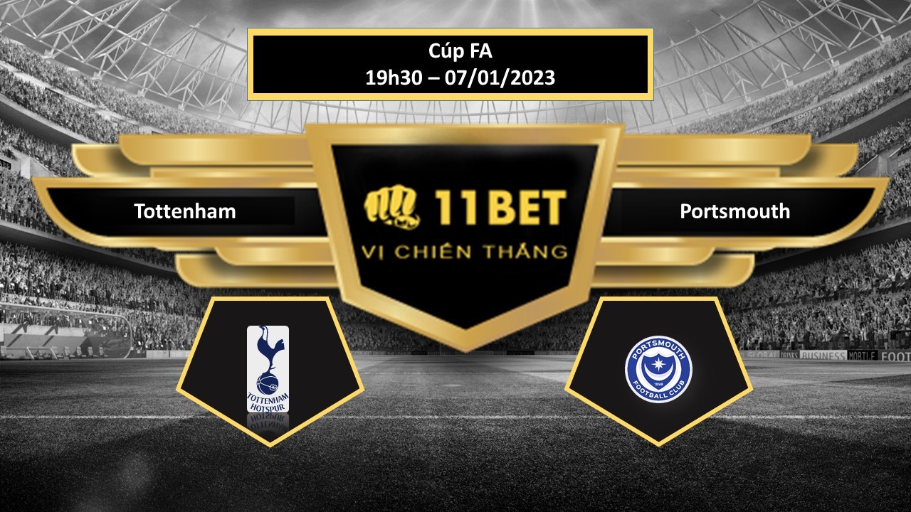 11BET Tip bóng đá Tottenham vs Portsmouth, hôm nay 07/01/2023