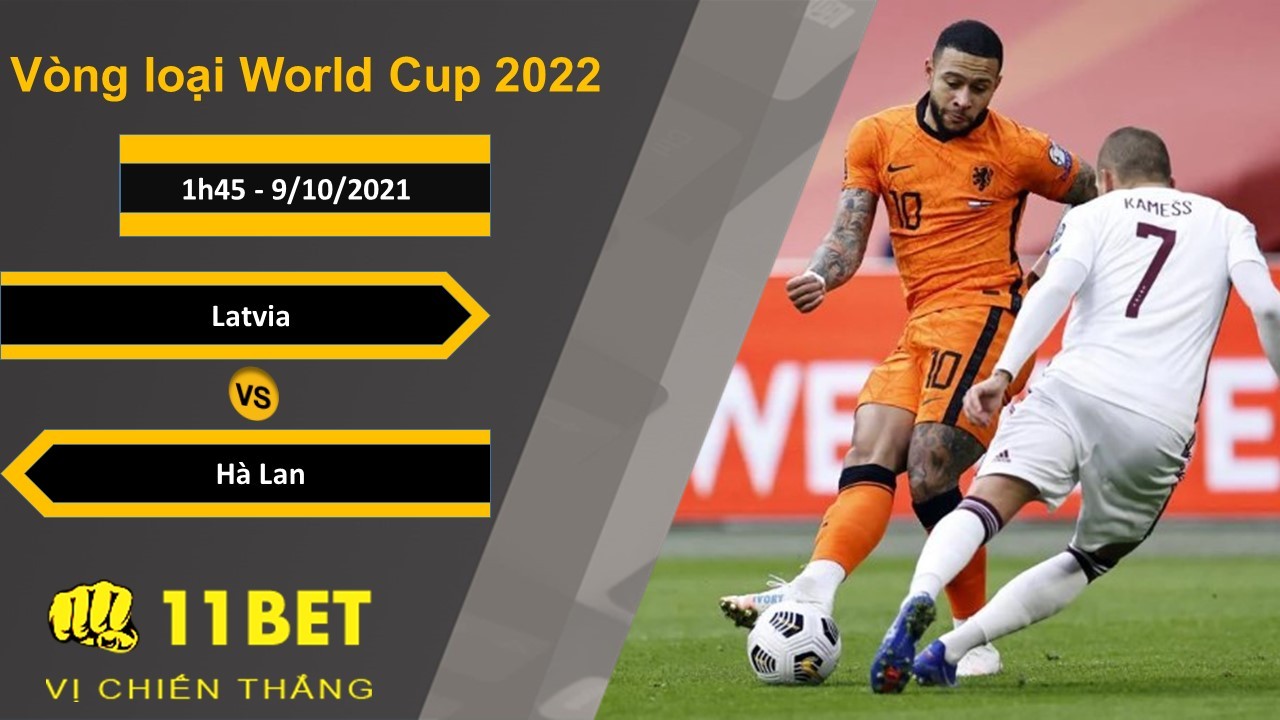 11BET Soi kèo Latvia vs Hà Lan, 1h45, 9/10/2021