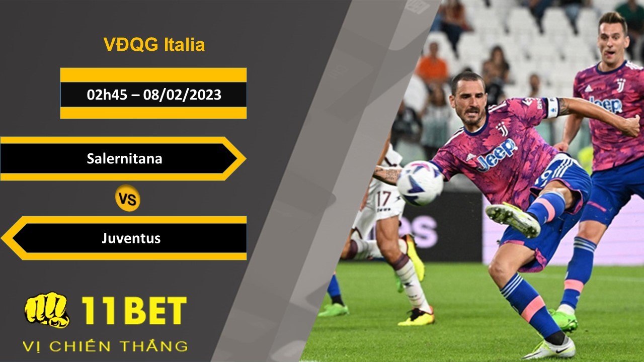 11BET Soi kèo Salernitana vs Juventus, 02h45, 08/02/2023
