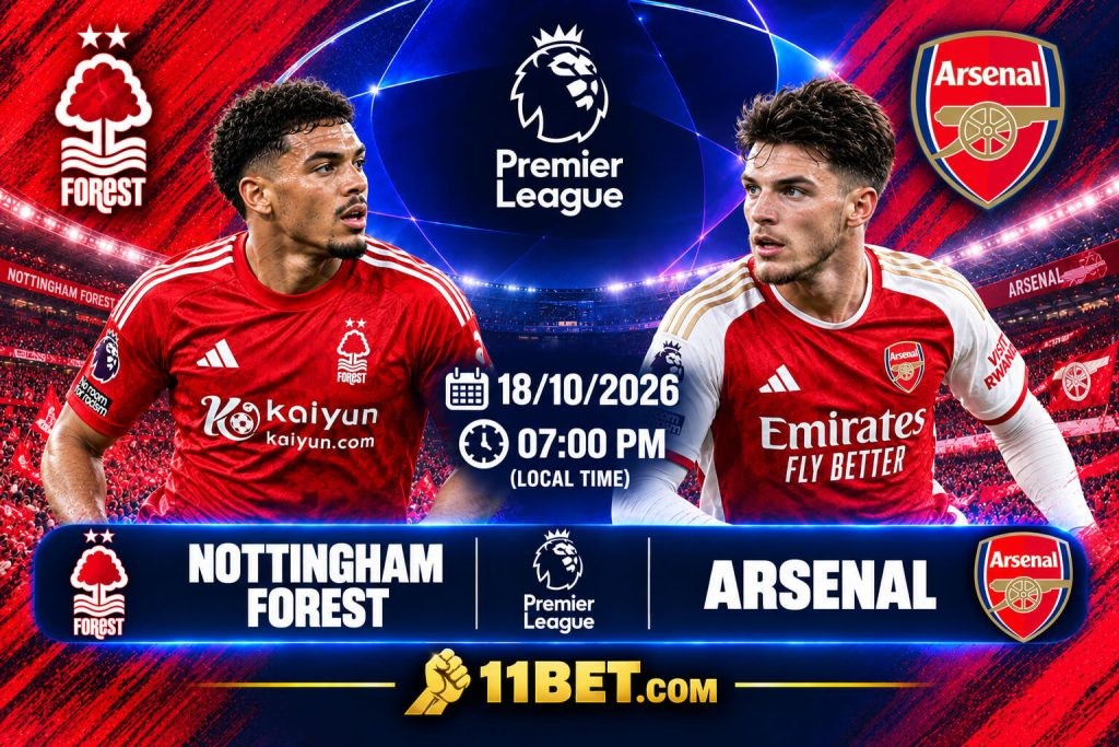 11BET Nhận định bóng đá trận đối đầu giữa Nottingham Forest và Arsenal diễn ra vào lúc 22h30 ngày 18/10/2026