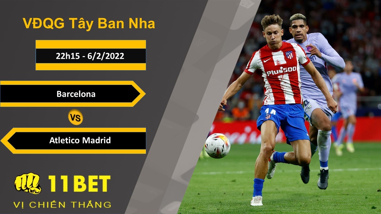 11BET Soi kèo Barcelona vs Atletico Madrid, 22h15, 6/2/2022
