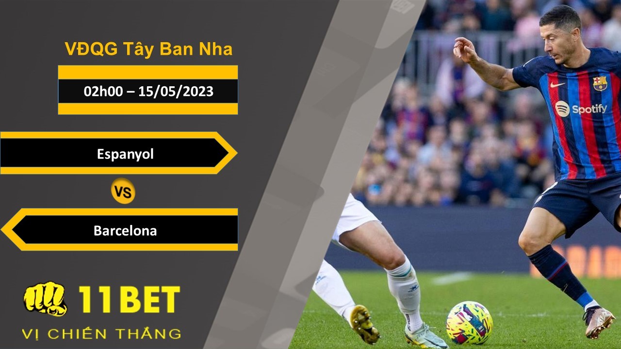 11BET Soi kèo Espanyol vs Barcelona , 02h00, 15/05/2023