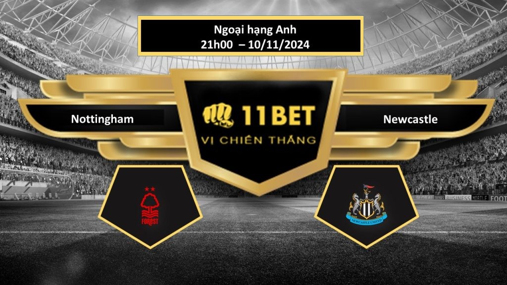 11BET Tip bóng đá  Nottingham vs Newcastle, hôm nay 10/11/2024