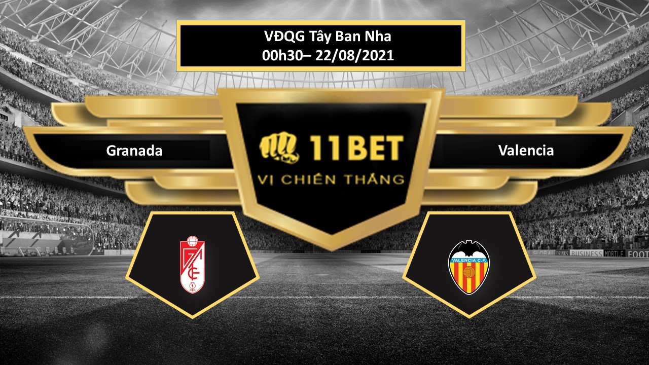 11BET Tip bóng đá  Granada vs Valencia  , hôm nay 22/08/2021