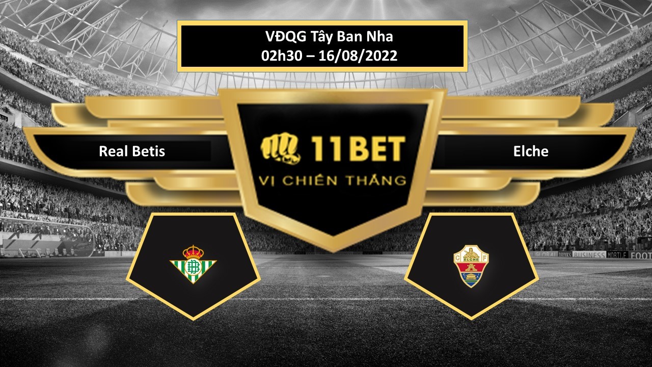 11BET Tip bóng đá Real Betis vs Elche , hôm nay 16/08/2022
