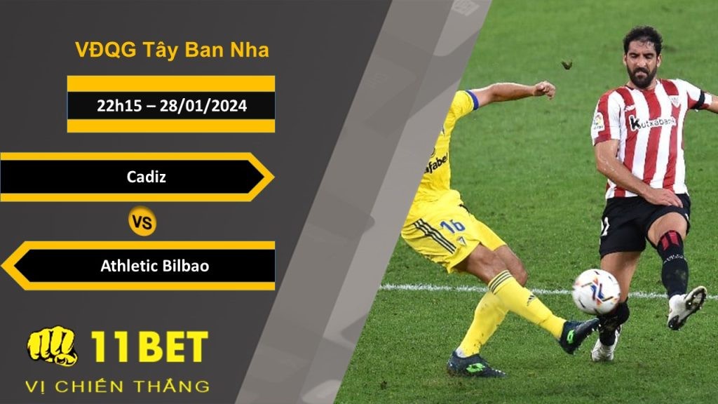 11BET Soi kèo Cadiz vs Athletic Bilbao, 22h15, 28/01/2024