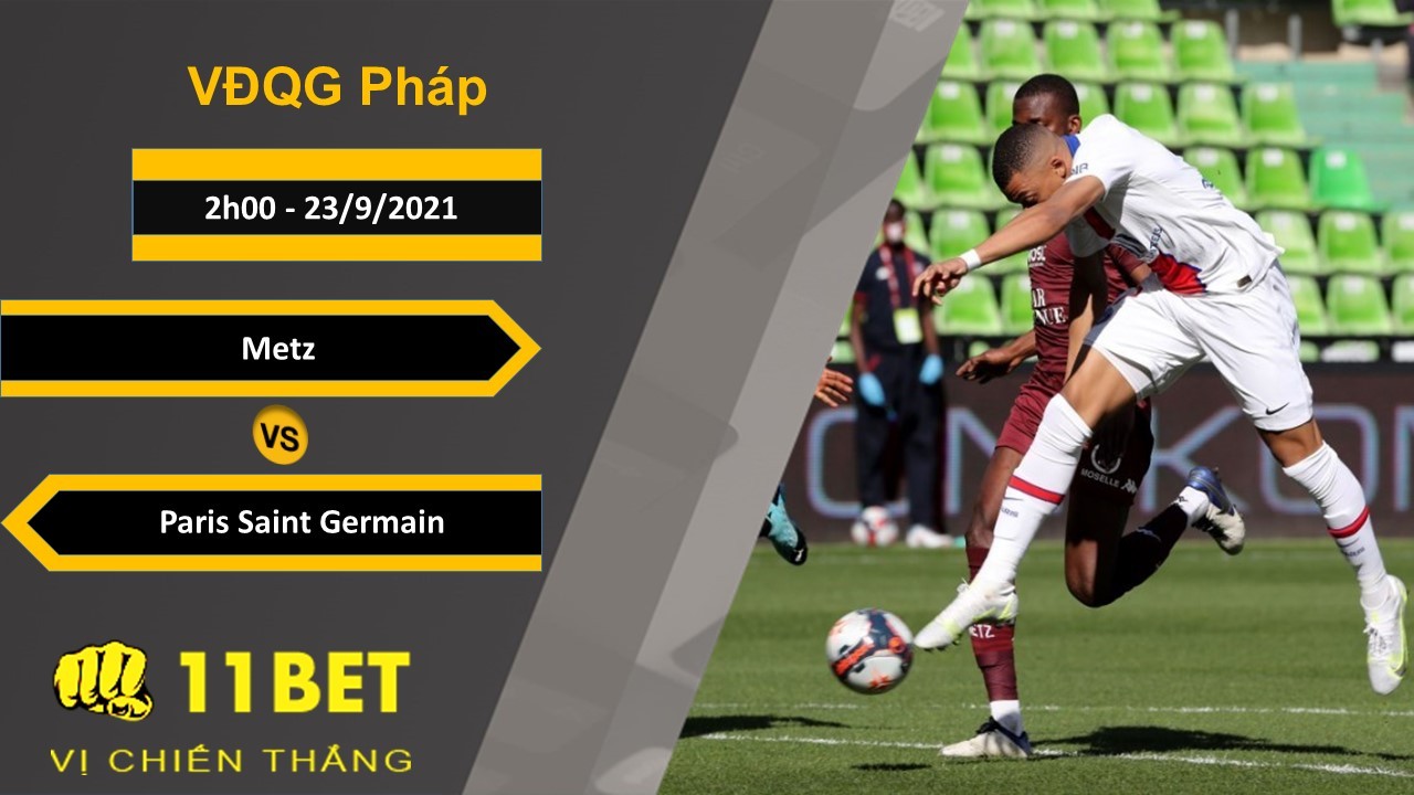11BET Soi kèo Metz vs Paris Saint Germain, 2h00, 23/9/2021