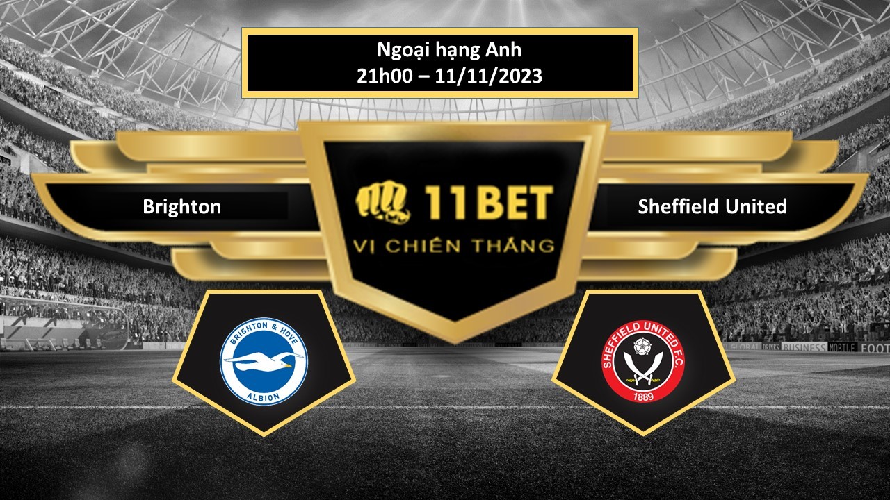 11BET Tip bóng đá  Brighton vs Sheffield United, hôm nay 12/11/2023