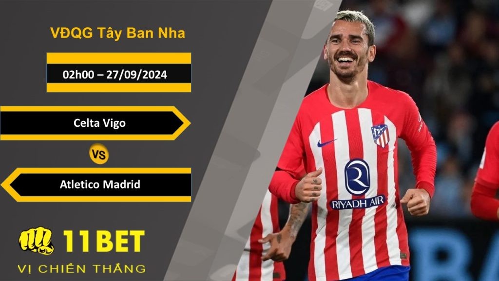 11BET Soi kèo  Celta Vigo vs Atletico Madrid, 02h00, 27/09/2024