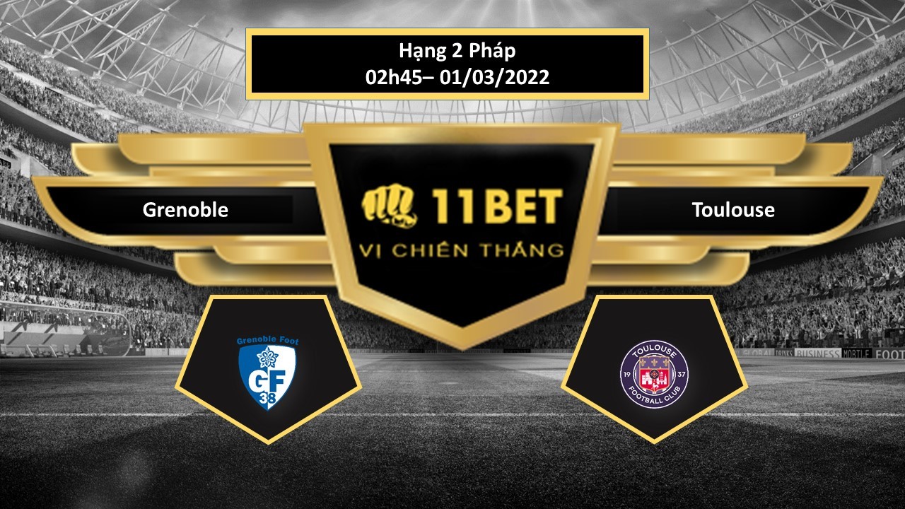 11BET Tip bóng đá Grenoble vs Toulouse  , hôm nay 01/03/2022