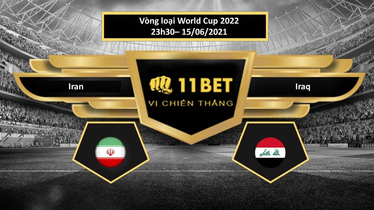 11BET Tip bóng đá Iran vs Iraq , hôm nay 15/06/2021